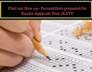 Find out How 99+ Percentilers prepared for Xavier Aptitude Test (XAT) ?