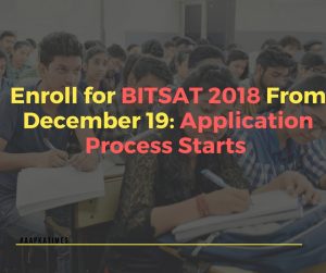 Enroll for BITSAT 2018 From December 19: Application Process Starts