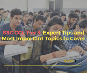 SSC CGL Tier 3: Expert Tips and Most Important Topics to Cover