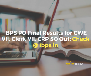 IBPS PO Final Results for CWE VII, Clerk VII, CRP SO Out; Check @ ibps.in