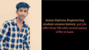 Jamia Diploma Engineering student creates history, got job offer from US with record salary of Rs 70 Lacs