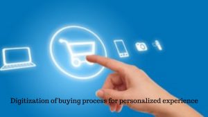 Digitization of buying process for personalized experience