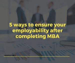 5 ways to ensure your employability after completing MBA