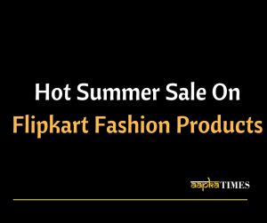 Hot Summer Sale On Flipkart Fashion Products