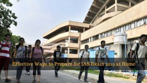 Effective Ways to Prepare for IAS Exam 2019 at Home
