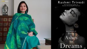 Meet Rashmi Trivedi, author of the bestselling new novel, ‘From ashes to dreams”